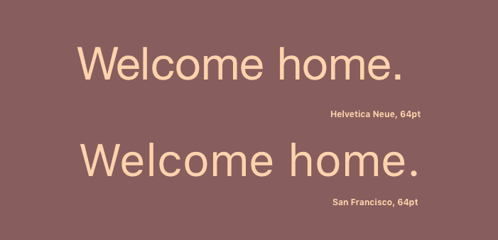 Welcome home typeset in both Helvetica Neue and San Francisco.